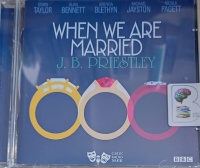When We Are Married written by J.B. Priestley performed by Gwen Taylor, Alan Bennett, Brenda Blethyn and Michael Jayston on Audio CD (Abridged)